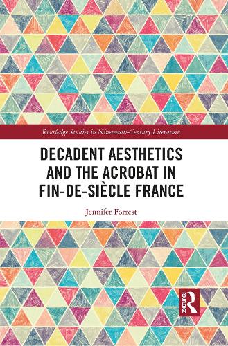 Decadent Aesthetics and the Acrobat in French Fin de siècle