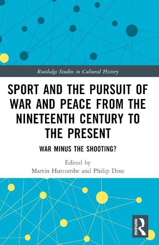 Sport and the Pursuit of War and Peace from the Nineteenth Century to the Present