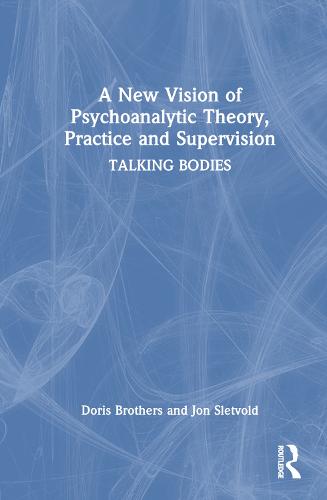 A New Vision of Psychoanalytic Theory, Practice and Supervision