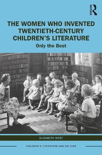 The Women Who Invented Twentieth-Century Children’s Literature by ...