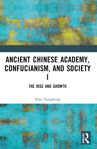 Ancient Chinese Academy, Confucianism, and Society I by Xiao Yongming ...