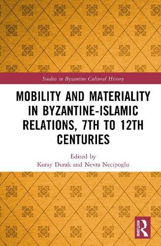 Mobility and Materiality in Byzantine-Islamic Relations, 7th to 12th Centuries