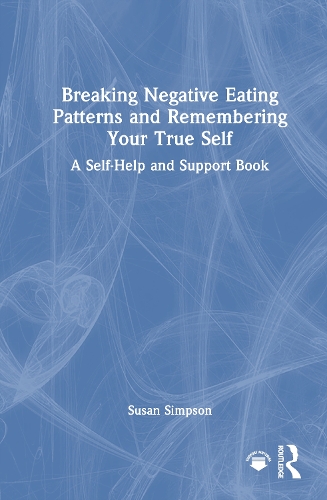 Breaking Negative Eating Patterns and Remembering Your True Self