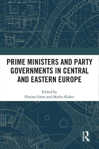 Prime Ministers and Party Governments in Central and Eastern Europe