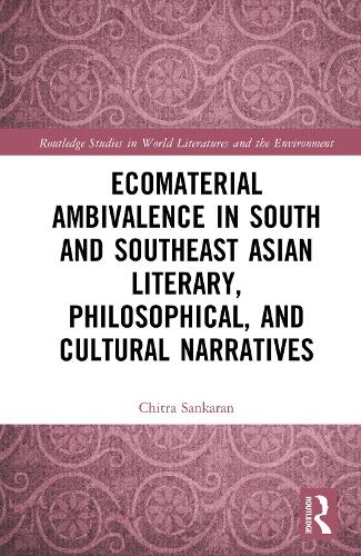 Ecomaterial Ambivalence in South and Southeast Asian Literary, Philosophical, and Cultural Narratives