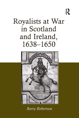 Royalists at War in Scotland and Ireland, 1638�1650