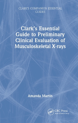 Clark’s Essential Guide to Preliminary Clinical Evaluation of Musculoskeletal X-rays