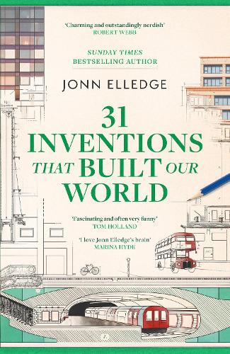 31 Inventions that Built Our World by Jonn Elledge