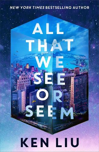 All That We See or Seem by Ken Liu