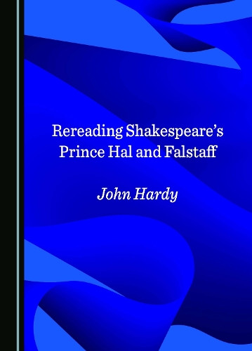 Rereading Shakespeare's Prince Hal and Falstaff