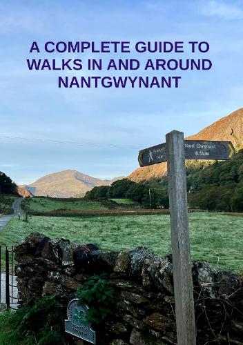 A Complete Guide To Walks in and Around Nantgwynant