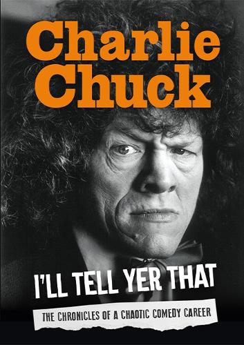 Charlie Chuck:  Ill Tell Yer That