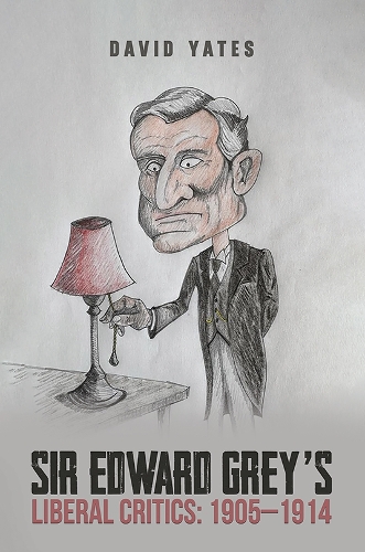 Sir Edward Grey’s Liberal Critics: 1905–1914