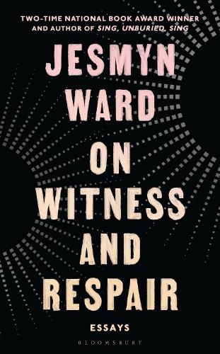 On Witness and Respair by Jesmyn Ward