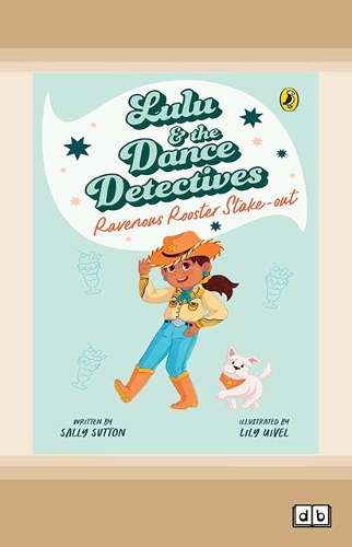 Lulu and the Dance Detectives #4: Ravenous Rooster Stake-out