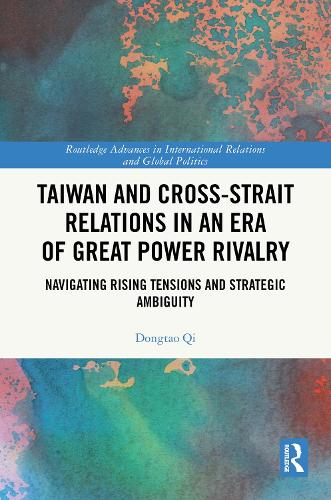 Taiwan and Cross-Strait Relations in an Era of Great Power Rivalry