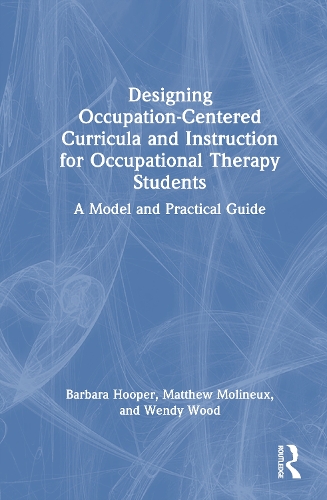 Designing Occupation-Centered Curricula and Instruction for Occupational Therapy Students