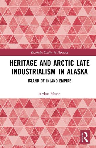 Heritage and Arctic Late Industrialism in Alaska