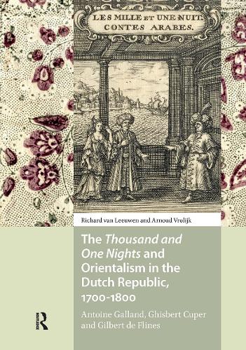 The Thousand and One Nights and Orientalism in the Dutch Republic, 1700-1800
