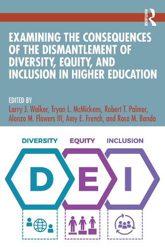 Examining the Consequences of the Dismantlement of Diversity, Equity, and Inclusion in Higher Education