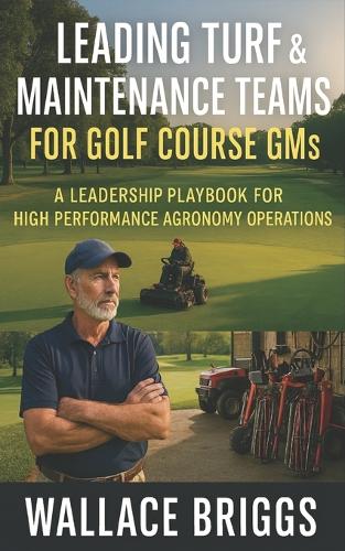 Leading Turf & Maintenance Teams for Golf Course GMs