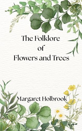 The Folklore of Flowers and Trees