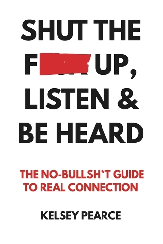 Shut the F*ck Up, Listen & Be Heard