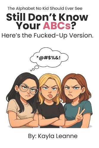 Still Don't Know Your ABCs? Here's the Fucked-Up Version.