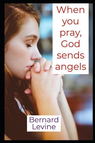 When you pray, God sends angels