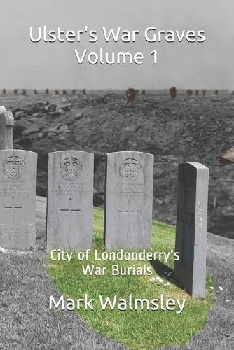 Ulster's War Graves Volume 1