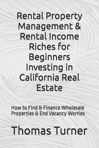 Rental Property Management & Rental Income Riches for Beginners Investing in California Real Estate