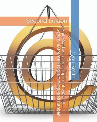 Agile Software Development with C#, Scrum, eXtreme Programming, and Kanban Second Edition