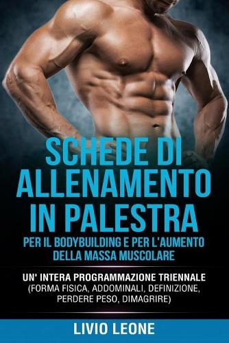 Schede Di Allenamento in Palestra Per Il Bodybuilding E Per l'Aumento Della Massa Muscolare