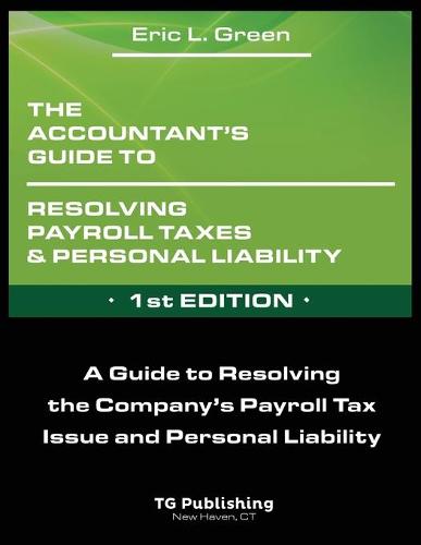 The Accountant's Guide to Resolving Payroll Taxes and Personal Liability