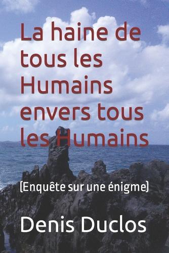 La haine de tous les Humains envers tous les Humains