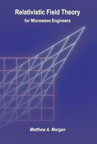 Relativistic Field Theory for Microwave Engineers