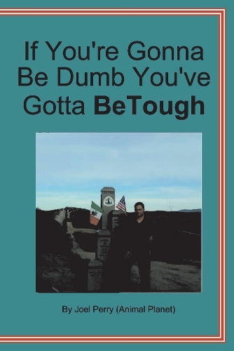 If You're Gonna be Dumb You've Gotta be Tough