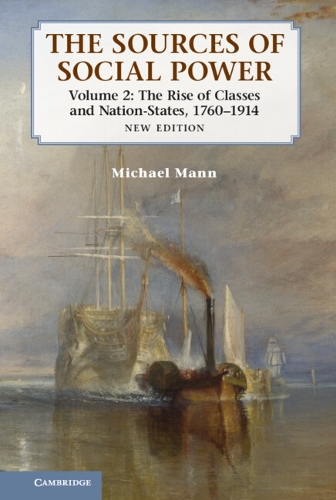 The Sources of Social Power: Volume 2, The Rise of Classes and Nation-States, 1760–1914