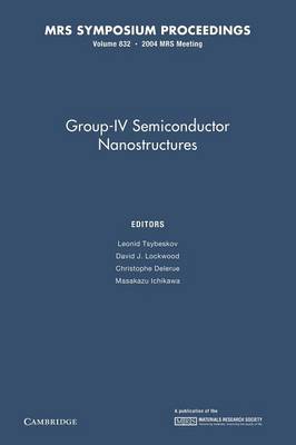 Group-IV Semiconductor Nanostructures: Volume 832