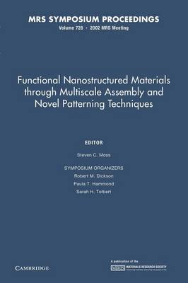 Functional Nanostructured Materials Through Multiscale Assembly and Novel Patterning Techniques: Volume 728
