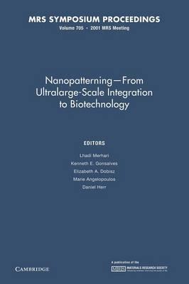 Nanopatterning - From Ultralarge-Scale Integration to Biotechnology: Volume 705