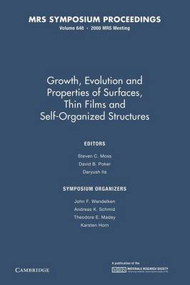 Growth, Evolution and Properties of Surfaces, Thin Films, and Self Organized Structure: Volume 648