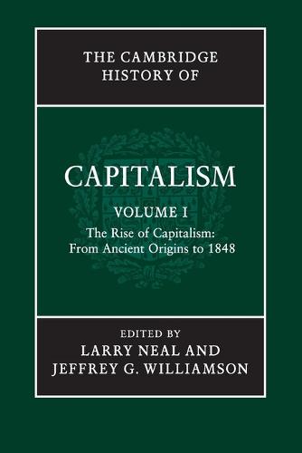 The Cambridge History of Capitalism: Volume 1, The Rise of Capitalism: From Ancient Origins to 1848