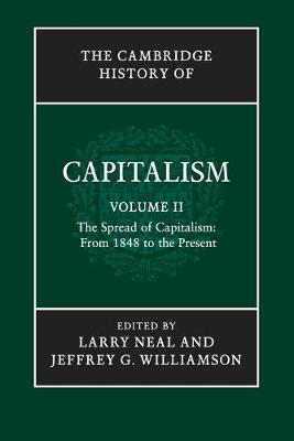 The Cambridge History of Capitalism: Volume 2, The Spread of Capitalism: From 1848 to the Present