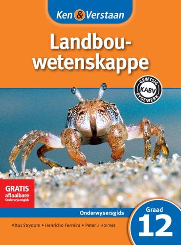 Ken & Verstaan Landbouwetenskappe Onderwysersgids Graad 12 Afrikaans