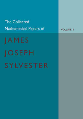 The Collected Mathematical Papers of James Joseph Sylvester: Volume 2, 1854–1873