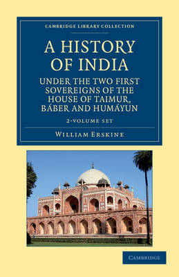 A History of India under the Two First Sovereigns of the House of Taimur, Baber and Humayun 2 Volume Set