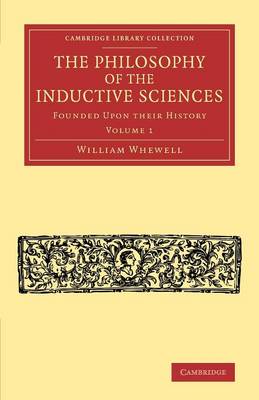 The Philosophy of the Inductive Sciences: Volume 1