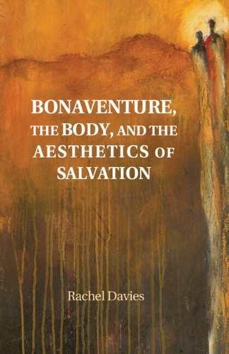 Bonaventure, the Body, and the Aesthetics of Salvation
