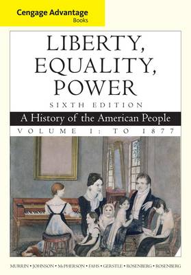 Cengage Advantage Books: Liberty, Equality, Power: To 1877 Volume 1